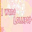 I want Lollipop